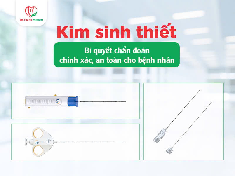 Kim sinh thiết - bí quyết chẩn đoán chính xác an toàn cho bệnh nhân