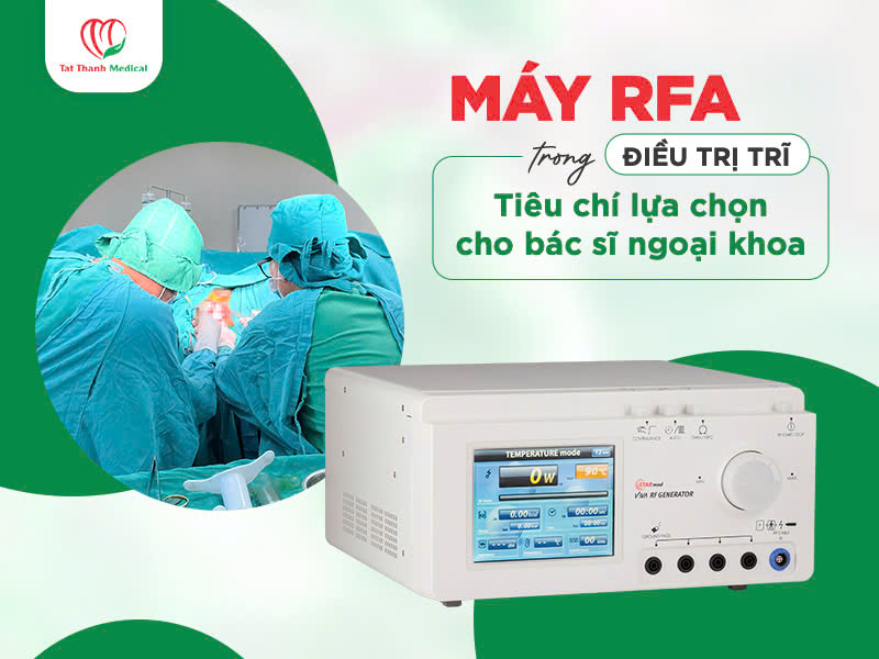 Máy RFA trong điều trị trĩ: Tiêu chí lựa chọn cho bác sĩ ngoại