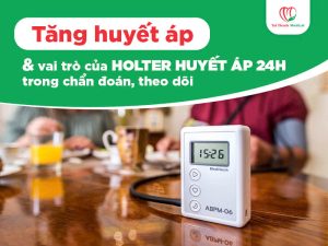 Tăng huyết áp và vai trò của Holter huyết áp 24h trong chẩn đoán