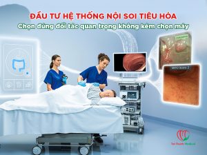 Đầu tư hệ thống nội soi tiêu hóa: Chọn đúng đối tác quan trọng không kém chọn máy