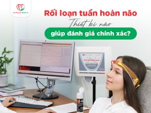Rối loạn tuần hoàn não: Thiết bị nào giúp đánh giá chức năng hiệu quả?