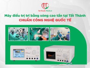 Máy điều trị trĩ bằng sóng cao tần tại Tất Thành - Chuẩn công nghệ quốc tế