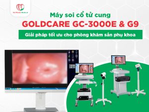 Máy soi cổ tử cung Goldcare GC-3000E & G9: Giải pháp tối ưu cho phòng khám sản phụ khoa