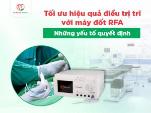 Tối ưu hiệu quả điều trị trĩ bằng RFA: Những yếu tố quyết định trong triển khai thực tế