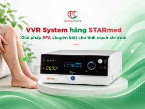 VVR System hãng STARmed: Giải pháp RFA chuyên biệt cho điều trị suy giãn tĩnh mạch chi dưới