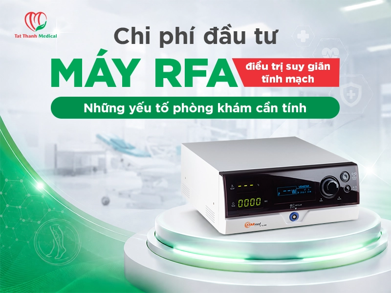 Chi phí đầu tư máy RFA điều trị suy giãn tĩnh mạch: Những yếu tố phòng khám cần tính