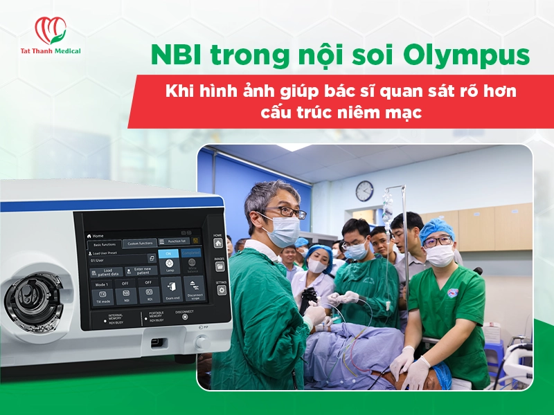 NBI trong nội soi Olympus: Khi hình ảnh giúp bác sĩ quan sát rõ hơn cấu trúc niêm mạc